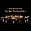 Sanación de Cargas Ancestrales