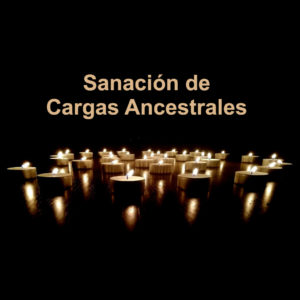 Sanación de Cargas Ancestrales